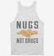 Nugs Not Drugs white Tank