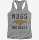 Nugs Not Drugs grey Womens Racerback Tank