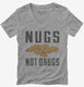 Nugs Not Drugs grey Womens V-Neck Tee