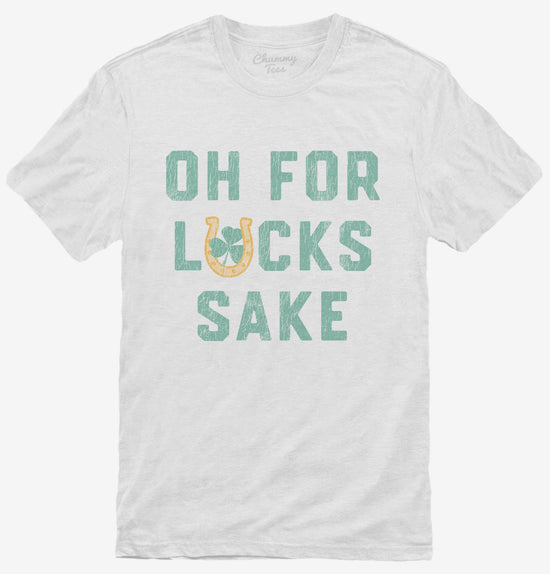 Oh For Lucks Sake T-Shirt