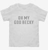 Oh My God Becky Toddler Shirt 027ac792-4f31-482b-ae93-d888fae7f575 666x695.jpg?v=1700597640