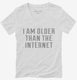 Older Than The Internet Birthday white Womens V-Neck Tee