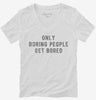 Only Boring People Get Bored Womens Vneck Shirt Cb0bf68c-f9ca-45ed-ac9b-4325d1ca8b1f 666x695.jpg?v=1700597489