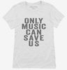 Only Music Can Save Us Womens Shirt 666x695.jpg?v=1700416104