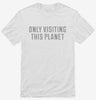 Only Visiting This Planet Shirt 2865a139-9e44-4ef5-8155-8dd702633b0e 666x695.jpg?v=1700597444