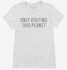 Only Visiting This Planet Womens Shirt 484ffc54-fe08-47ca-b641-de86e1e568e2 666x695.jpg?v=1700597444