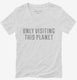 Only Visiting This Planet white Womens V-Neck Tee