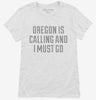 Oregon Is Calling And I Must Go Womens Shirt 666x695.jpg?v=1700472383