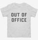 Out Of Office white Toddler Tee