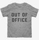 Out Of Office  Toddler Tee