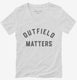 Outfield Matters Funny Baseball white Womens V-Neck Tee