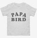 Papa Bird white Toddler Tee