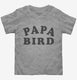 Papa Bird grey Toddler Tee