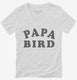 Papa Bird white Womens V-Neck Tee