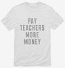 Pay Teachers More Money Shirt 4f4edcdb-6696-429b-b51f-a760a9c9f75f 666x695.jpg?v=1700597342