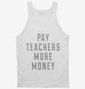 Pay Teachers More Money Tanktop 564baa37-7b4c-426b-8922-dc6b32a75dd4 666x695.jpg?v=1700597342