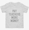 Pay Teachers More Money Toddler Shirt 1b803394-7f70-4f55-bd53-a30caf6acf31 666x695.jpg?v=1700597342
