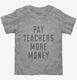 Pay Teachers More Money  Toddler Tee