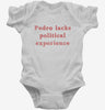 Pedro Lacks Political Experience Infant Bodysuit 56e243b4-aed3-4c29-bb09-640c56d92078 666x695.jpg?v=1700597238