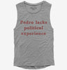 Pedro Lacks Political Experience Womens Muscle Tank Top C0744b2e-e4fb-4170-99f6-a8a09734272a 666x695.jpg?v=1700597238