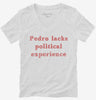 Pedro Lacks Political Experience Womens Vneck Shirt Dfae8cc5-f4c8-4e53-b972-90460321576c 666x695.jpg?v=1700597238