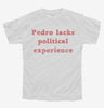 Pedro Lacks Political Experience Youth Tshirt Bb19c5c3-148a-4c2d-b8b3-5818ecd5f350 666x695.jpg?v=1700597238
