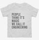 People Call It Magic We Call It Engineering white Toddler Tee