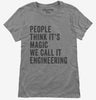 People Call It Magic We Call It Engineering Womens