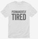 Permanently Tired white Mens
