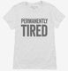 Permanently Tired white Womens