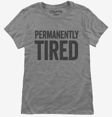 Permanently Tired Womens T-Shirt