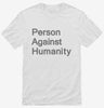 Person Against Humanity Shirt 447001a0-5276-42cc-adbc-80d5db05ec32 666x695.jpg?v=1700597040