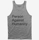 Person Against Humanity grey Tank