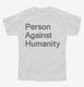 Person Against Humanity white Youth Tee