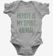 Peyote Is My Spirit Animal grey Infant Bodysuit