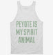 Peyote Is My Spirit Animal white Tank
