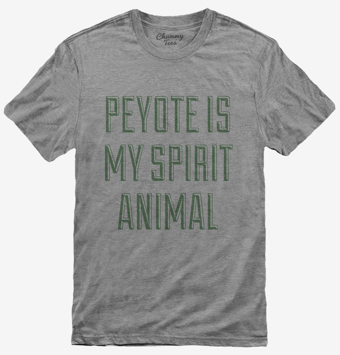 Peyote Is My Spirit Animal T-Shirt