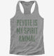 Peyote Is My Spirit Animal grey Womens Racerback Tank