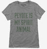 Peyote Is My Spirit Animal Womens