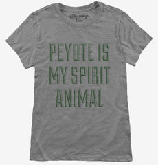 Peyote Is My Spirit Animal Womens T-Shirt