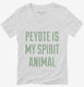 Peyote Is My Spirit Animal white Womens V-Neck Tee