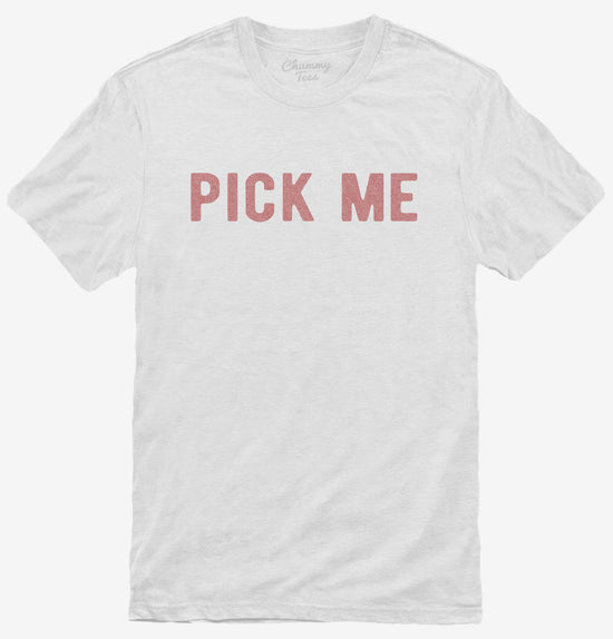 Pick Me T-Shirt