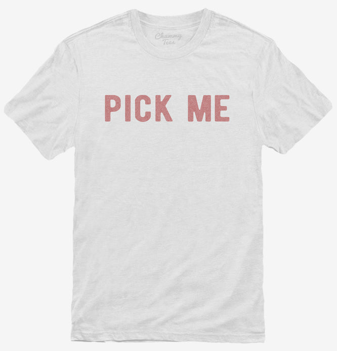 Pick Me T-Shirt
