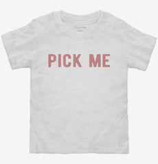 Pick Me Toddler Shirt