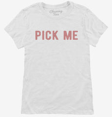 Pick Me Womens T-Shirt