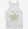Pickles Are Cucumbers Soaked In Evil Tanktop 8027230d-9750-47fe-bf9d-10896a0ce6ed 666x695.jpg?v=1700596889
