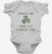 Pinch Me And I'll Punch You St Patricks Day white Infant Bodysuit