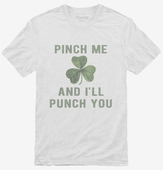 Pinch Me And I'll Punch You St Patricks Day T-Shirt