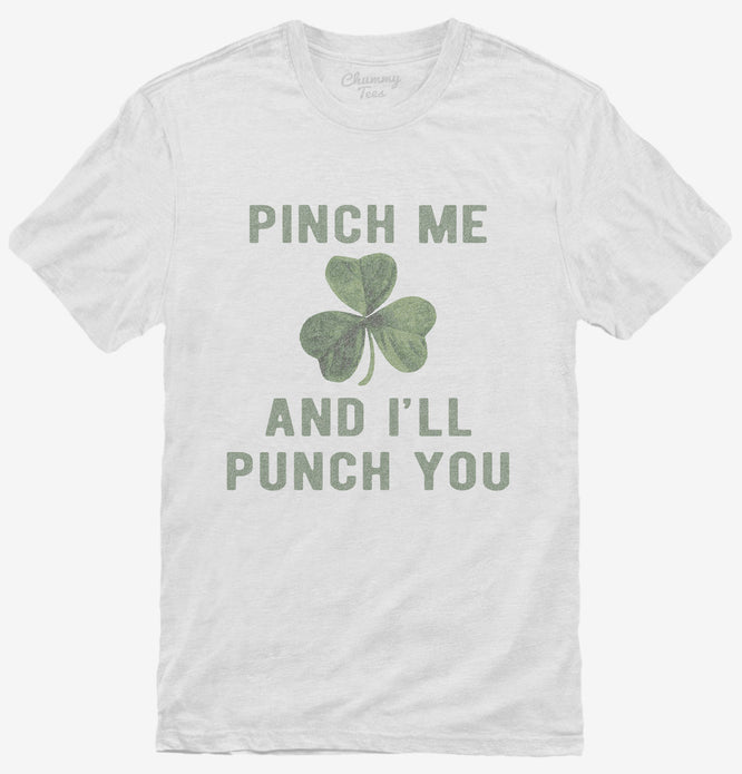 Pinch Me And I'll Punch You St Patricks Day T-Shirt