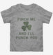 Pinch Me And I'll Punch You St Patricks Day grey Toddler Tee